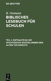 Biblisches Lesebuch für Schulen, Teil 1, Enthaltend die wichtigsten Erzählungen der alten Testaments