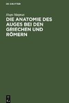 Die Anatomie des Auges bei den Griechen und Römern