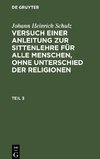 Versuch einer Anleitung zur Sittenlehre für alle Menschen, ohne Unterschied der Religionen, Teil 3, Versuch einer Anleitung zur Sittenlehre für alle Menschen, ohne Unterschied der Religionen Teil 3