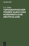 Topographischer Führer durch das Nordwestliche Deutschland