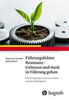 Führungsfaktor Resonanz - Gelassen und stark in Führung gehen