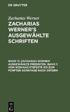 Zacharias Werner¿s ausgewählte Schriften, Band 11, Zacharias Werner ausgewählte Predigten, Band 1: Vom Weihnachtsfeste bis zum fünften Sonntage nach Ostern