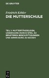 Die Mutterschule, Teil 1, Muttertändeleien, Uebergang durch Spiel zu ernsteren Beschäftigungen und Anweisung zu beiden