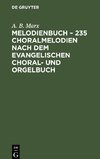 Melodienbuch ¿ 235 Choralmelodien nach dem evangelischen Choral- und Orgelbuch