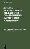 Versuch eines vollkommen consequenten Systems der Mathematik, Teil 2, Arithmetik, Algebra und Analysis