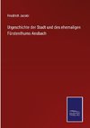 Urgeschichte der Stadt und des ehemaligen Fürstenthums Ansbach