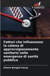 Fattori che influenzano la catena di approvvigionamento sanitario nelle emergenze di sanità pubblica