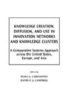 Knowledge Creation, Diffusion, and Use in Innovation Networks and Knowledge Clusters