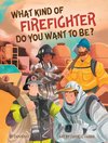 WHAT KIND OF FIREFIGHTER DO YOU WANT TO BE?