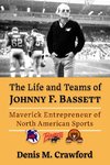 The Life and Teams of Johnny F. Bassett