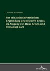 Zur prinzipientheoretischen Begründung des positiven Rechts im Ausgang von Hans Kelsen und Immanuel Kant