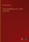 Le Duc de Penthièvre sa Vie - sa Mort (1725-1793)