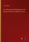 Les Professeurs de Mathématiques et de Physique Générale au Collége de France