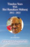 Timeless Years With Shri Ramakant Maharaj 2012 - 2022