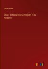 Jésus de Nazareth sa Religion et sa Personne