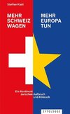 Mehr Schweiz wagen - mehr Europa tun