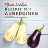 Meine liebsten Rezepte mit Auberginen