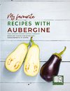 My favourite Recipes with Aubergine