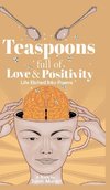 Teaspoons full of Love & Positivity - Life Eitched Into Poems