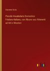 Piccolo Vocabolario Domestico Friulano-Italiano, con Alcune voci Attenenti ad Arti e Mestieri