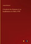 L'Academie des Sciences et Les Académiciens de 1666 a 1793