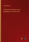 L'Academie des Sciences et Les Académiciens de 1666 a 1793