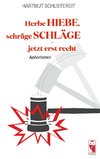 Herbe Hiebe, schräge Schläge - jetzt erst recht