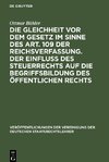 Die Gleichheit vor dem Gesetz im Sinne des Art. 109 der Reichsverfassung. Der Einfluß des Steuerrechts auf die Begriffsbildung des öffentlichen Rechts