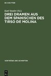 Drei Dramen aus dem Spanischen des Tirso de Molina