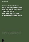 Pseudo-Homer: Der Froschmäusekrieg. Theodoros Prodromos: Der Katzenmäusekrieg