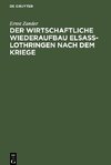 Der wirtschaftliche Wiederaufbau Elsaß-Lothringen nach dem Kriege