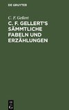 C. F. Gellert¿s sämmtliche Fabeln und Erzählungen