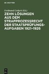 Zehn Lösungen aus dem Strafprozeßrecht der Staatsprüfungs-Aufgaben 1921¿1926