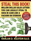 Steal This Book! Million Dollar Sales Letters You Can Legally Steal to Suck in Cash Like a Vacuum on Steroids