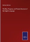 The Rise, Progress, and Present Structure of the English Language