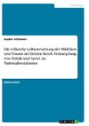 Die völkische Leibeserziehung der Mädchen und Frauen im Dritten Reich. Verknüpfung von Politik und Sport im Nationalsozialismus