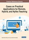 Cases on Practical Applications for Remote, Hybrid, and Hyflex Teaching