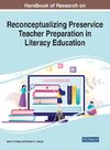 Handbook of Research on Reconceptualizing Preservice Teacher Preparation in Literacy Education