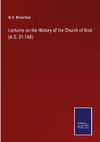 Lectures on the History of the Church of God, (A.D. 31-168)