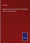 Commentary on the Greek Text of the Epistle of Paul to the Ephesians