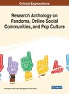 Research Anthology on Fandoms, Online Social Communities, and Pop Culture