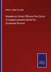 Remarks on Certain Offices of the Church of England popularly termed the Occasional Services