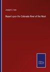 Report upon the Colorado River of the West