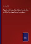 Taschenwörterbuch der Kinder-Krankheiten und ihre homöopathische Behandlung