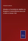 Urkunden zur Geschichte der Jubelfeier der Königlichen Friedrich-Wilhelms-Universität zu Berlin im October 1860