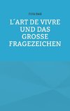 L´art de vivre und das große Fragezeichen