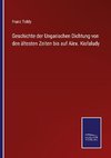 Geschichte der Ungarischen Dichtung von den ältesten Zeiten bis auf Alex. Kisfaludy