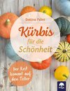 Kürbis für Schönheit und Genuss