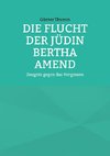 Die Flucht der Jüdin Bertha Amend