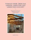 Tomasz oder: Über das Lernen, Arbeiten und Leben der Zukunft